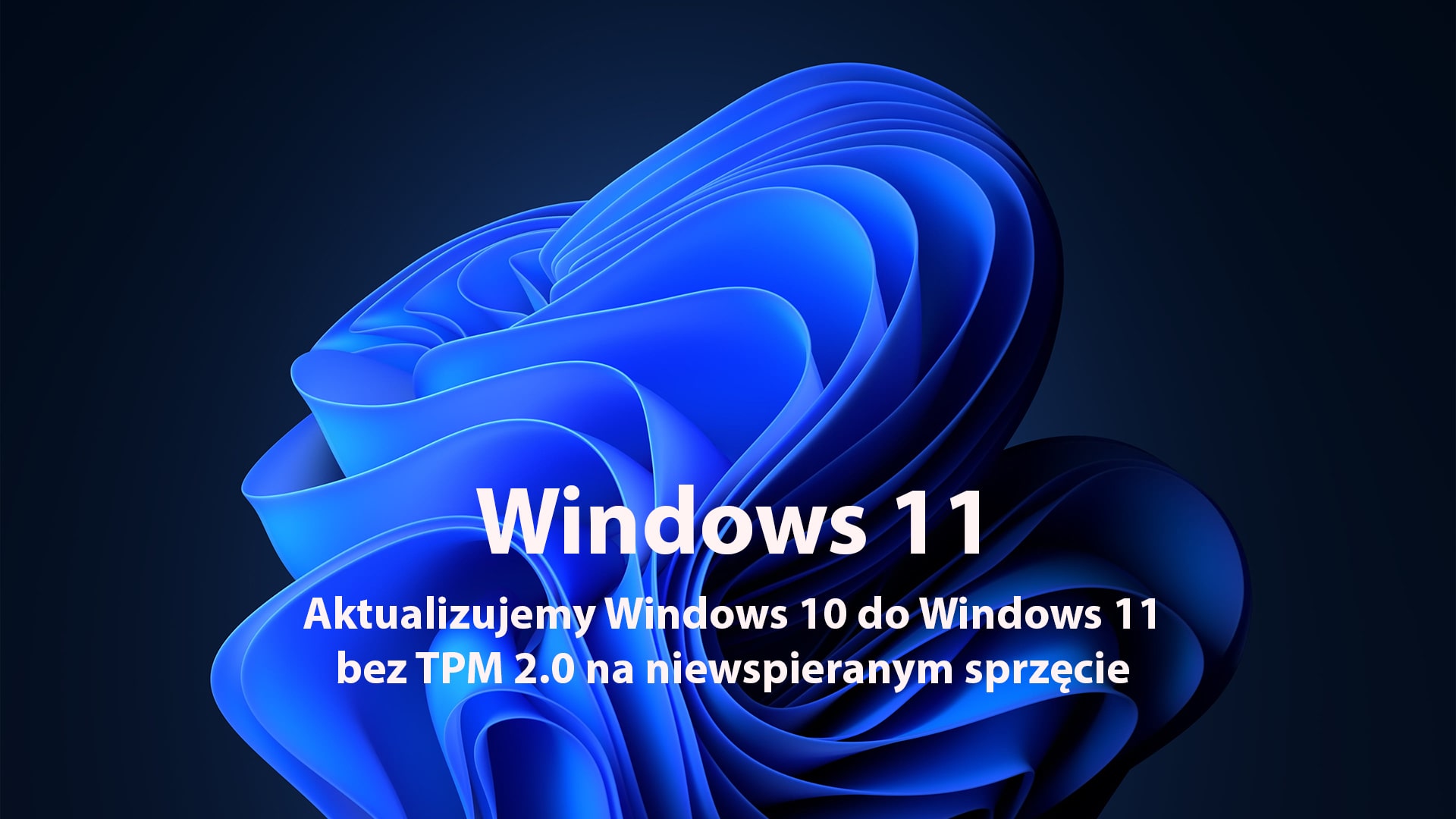 Aktualizujemy Windows 10 do Windows 11 bez TPM 2.0 na niewspieranym sprzęcie