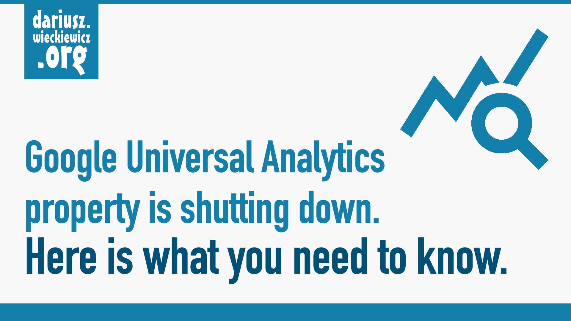 Google Universal Analytics property is shutting down. Here is what you need to know.