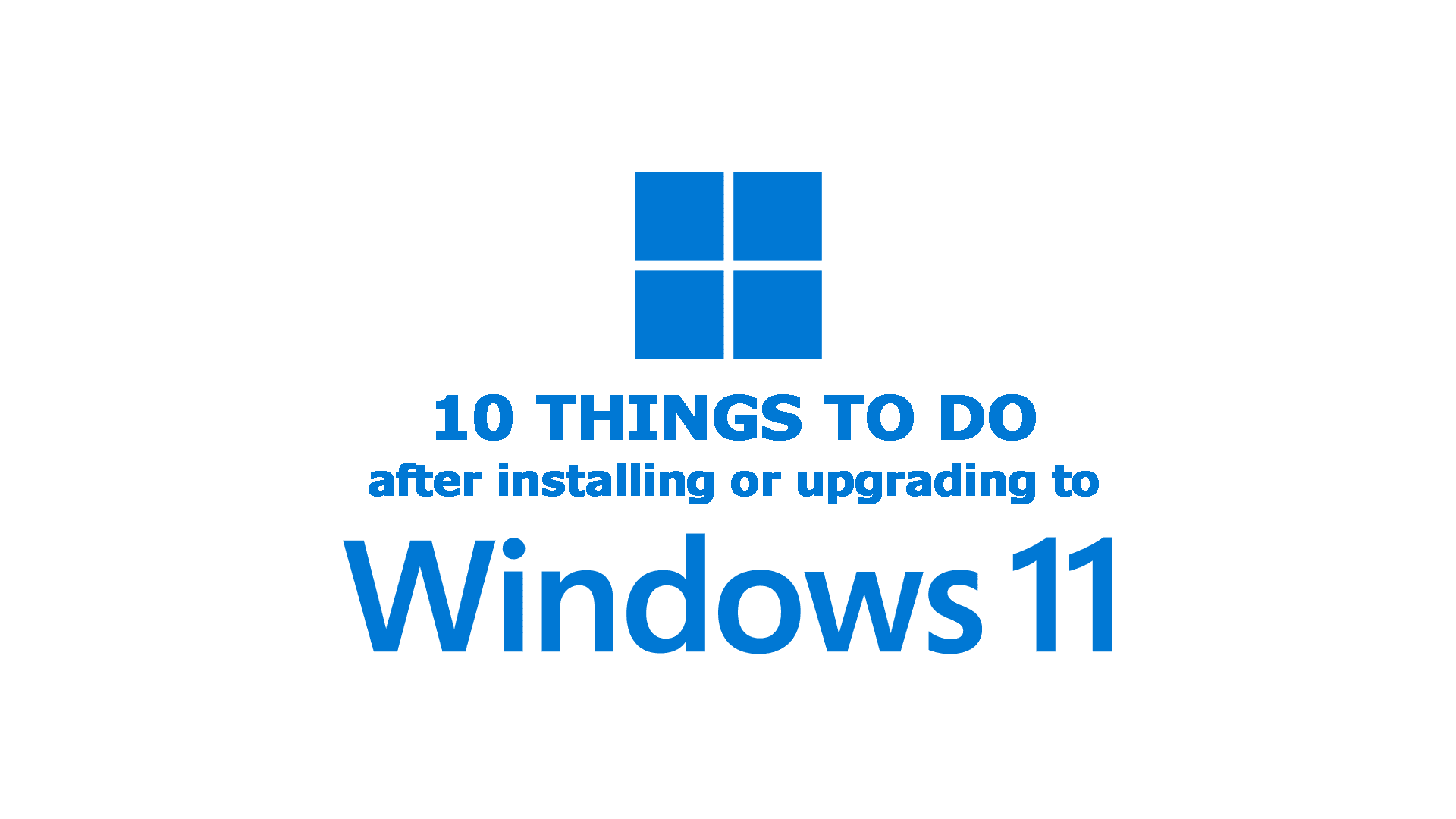 10 things to do after installing/upgrading to Windows 11 (+1)