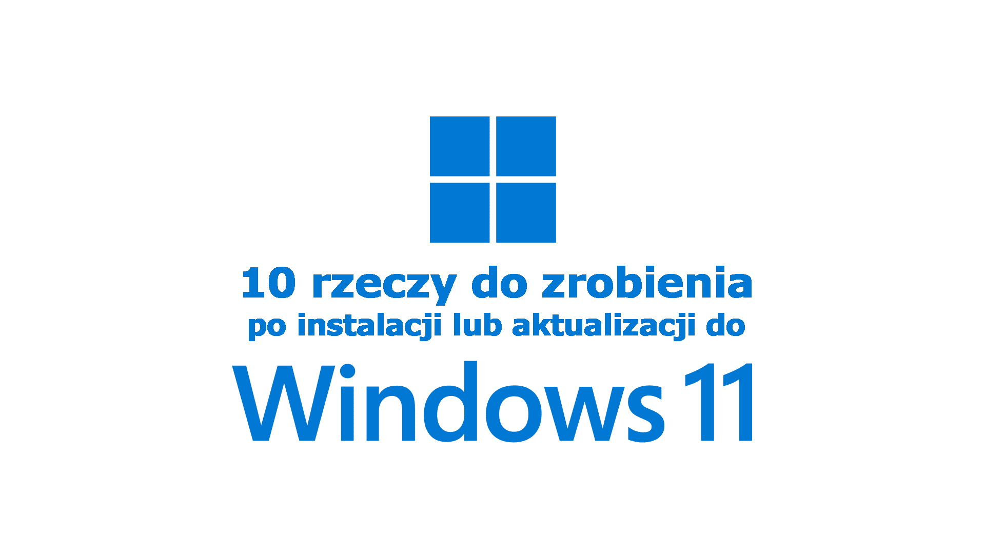 10 rzeczy do zrobienia po instalacji/aktualizacji do Windows 11 (+1)