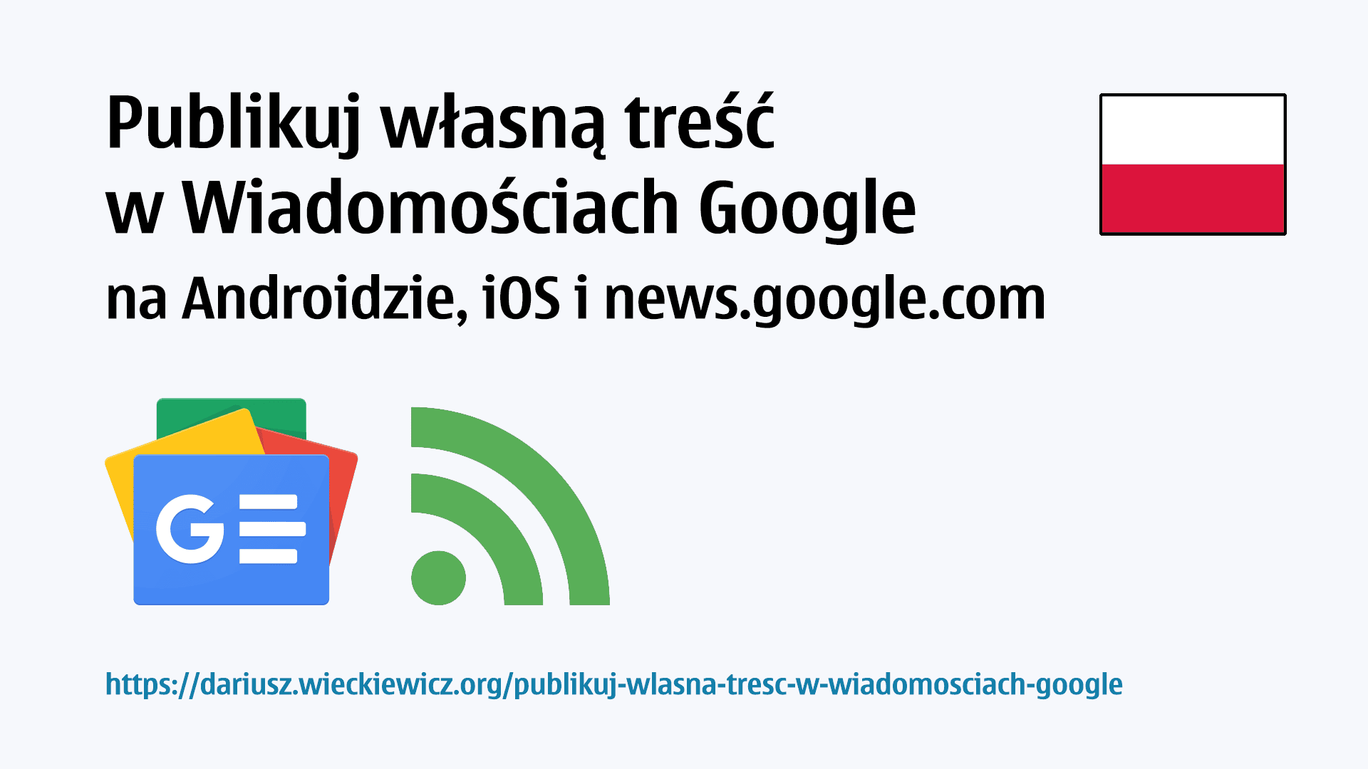 Publikuj własną treść w Wiadomościach Google na Androidzie, iOS i news.google.com