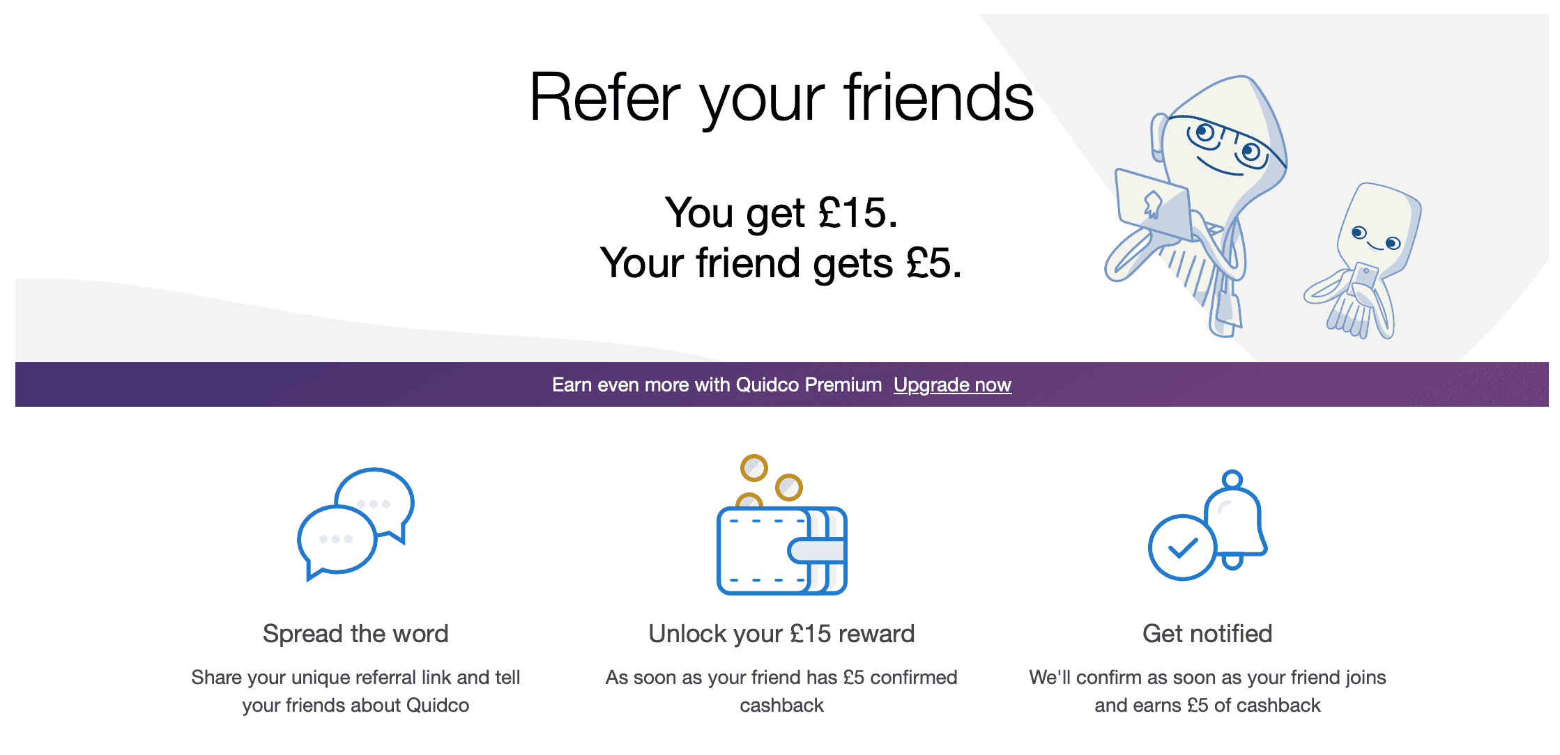 Refer your friends. You get £15. Your friend gets £5.